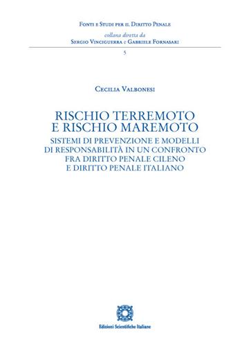Rischio terremoto e rischio maremoto. Sistemi di prevenzione e modelli di responsabilità in un confronto fra diritto penale cileno e diritto penale italiano - Cecilia Valbonesi - Libro Edizioni Scientifiche Italiane 2022, Fonti e studi per il diritto penale | Libraccio.it