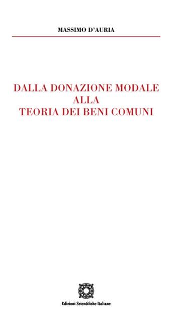 Dalla donazione modale alla teoria dei beni comuni - Massimo D'Auria - Libro Edizioni Scientifiche Italiane 2022 | Libraccio.it