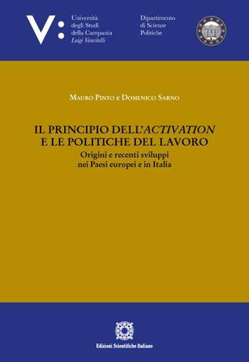 Il principio dell'activation e le politiche del lavoro. Origini e recenti sviluppi nei Paesi europei e in Italia - Mauro Pinto, Domenico Sarno - Libro Edizioni Scientifiche Italiane 2022, Univ. Campania Luigi Vanvitelli. Dipartimento di economia | Libraccio.it