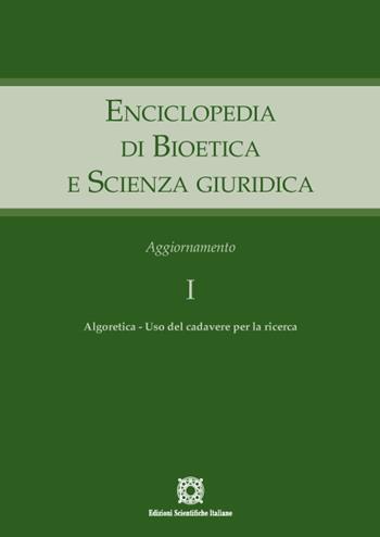 Enciclopedia di bioetica e scienza giuridica. Aggiornamento. Vol. 1: Algoretica. Uso del cadavere per la ricerca - Elio Sgreccia, Antonio Tarantino - Libro Edizioni Scientifiche Italiane 2022 | Libraccio.it