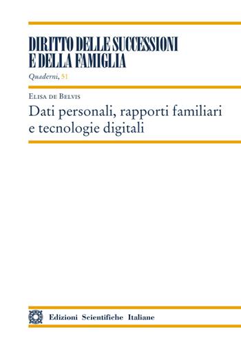 Dati personali, rapporti familiari e tecnologie digitali - Elisa De Belvis - Libro Edizioni Scientifiche Italiane 2022, Quaderni «Diritto delle successioni e della famiglia» | Libraccio.it