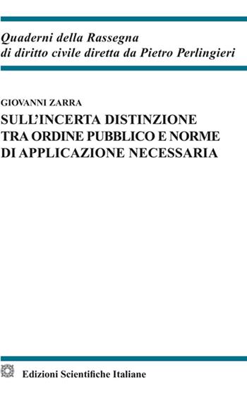 Sull'incerta distinzione tra ordine pubblico e norme di applicazione necessaria - Giovanni Zarra - Libro Edizioni Scientifiche Italiane 2022, Quaderni della Rassegna di diritto civile | Libraccio.it