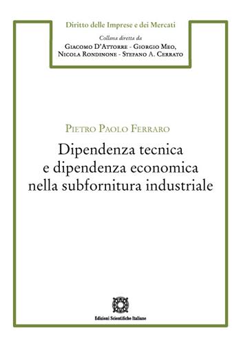 Dipendenza tecnica e dipendenza economica nella subfornitura industriale - Pietro Paolo Ferraro - Libro Edizioni Scientifiche Italiane 2022, Diritto dell'impresa e del mercato | Libraccio.it