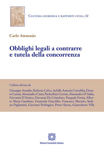 Obblighi legali a contrarre e tutela della concorrenza - Carlo Attanasio - Libro Edizioni Scientifiche Italiane 2022, Cultura giuridica e rapporti civili | Libraccio.it