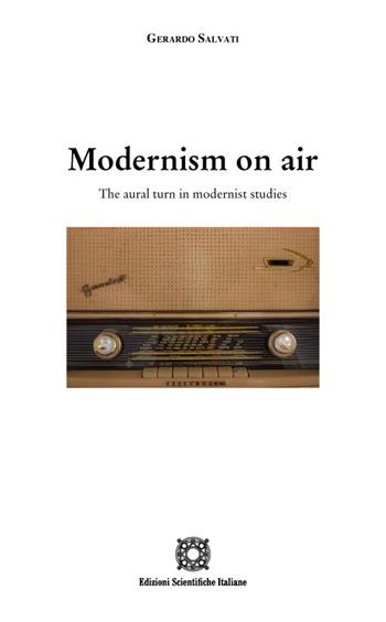 Modernism on air. The aural turn in modernist studies - Gerardo Salvati - Libro Edizioni Scientifiche Italiane 2022, Letterature straniere | Libraccio.it