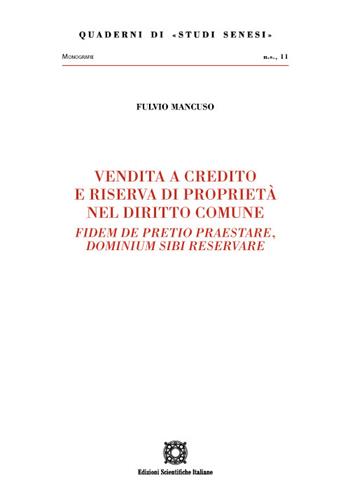 Vendita a credito e riserva di proprietà nel diritto comune. Fidem de pretio praestare, dominium sibi reservare - Fulvio Mancuso - Libro Edizioni Scientifiche Italiane 2022, Quaderni di «Studi senesi» | Libraccio.it