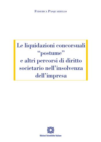 Le liquidazioni concorsuali «postume» e altri percorsi di diritto societario nell'insolvenza dell'impresa - Federica Pasquariello - Libro Edizioni Scientifiche Italiane 2022 | Libraccio.it