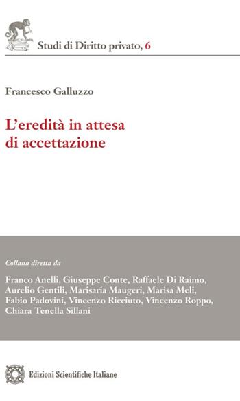 L'eredità in attesa di accettazione - Francesco Galluzzo - Libro Edizioni Scientifiche Italiane 2022, Studi di diritto privato | Libraccio.it