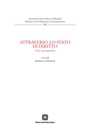 Attraverso lo Stato di diritto. Crisi e prospettive  - Libro Edizioni Scientifiche Italiane 2022, Univ. Messina-Pubblicazioni del Dipartimento di Giurisprudenza | Libraccio.it