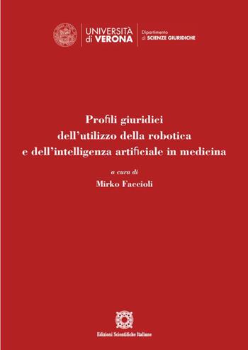 Profili giuridici dell'utilizzo della robotica e dell'intelligenza artificiale in medicina  - Libro Edizioni Scientifiche Italiane 2022, Univ. Verona-Dip. di scienze giuridiche | Libraccio.it