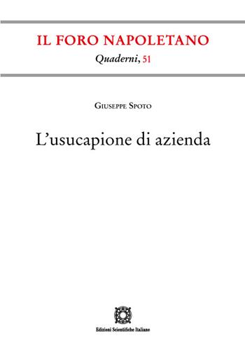 L' usucapione di azienda - Giuseppe Spoto - Libro Edizioni Scientifiche Italiane 2022, Quaderni de «Il Foro napoletano» | Libraccio.it