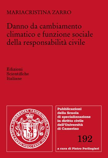 Danno da cambiamento climatico e funzione sociale della responsabilità civile - Mariacristina Zarro - Libro Edizioni Scientifiche Italiane 2022, Scuola special. dir. civile-Univ.Camerino | Libraccio.it