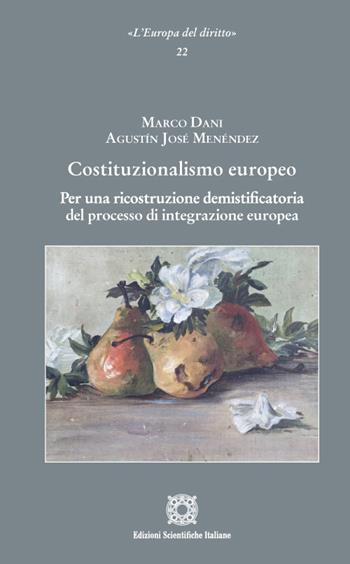Costituzionalismo europeo. Per una ricostruzione demistificatoria del processo di integrazione europea - Marco Dani, Agustín J. Menéndez - Libro Edizioni Scientifiche Italiane 2022, L'Europa del diritto | Libraccio.it