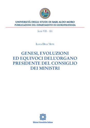 Genesi, evoluzioni ed equivoci dell'organo Presidente del Consiglio dei Ministri - Luca Dell'Atti - Libro Edizioni Scientifiche Italiane 2022, Univ. Bari-Dipartimento di giusrisprudenza. 6° serie | Libraccio.it