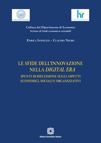 Le sfide dell'innovazione nella Digital Era. Spunti di riflessione sugli aspetti economici, sociali e organizzativi - Enrica Iannuzzi, Claudio Nigro - Libro Edizioni Scientifiche Italiane 2022, Univ. Foggia. Interdipar. studi economici | Libraccio.it