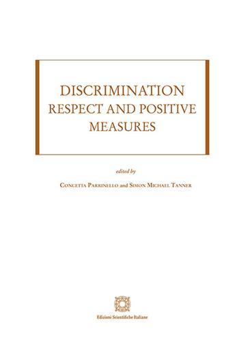 Discrimination: respect and positive measures - Concetta Parrinello, Simon Michael Tanner - Libro Edizioni Scientifiche Italiane 2021 | Libraccio.it