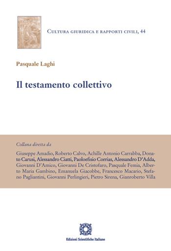 Il testamento collettivo - Pasquale Laghi - Libro Edizioni Scientifiche Italiane 2022, Cultura giuridica e rapporti civili | Libraccio.it