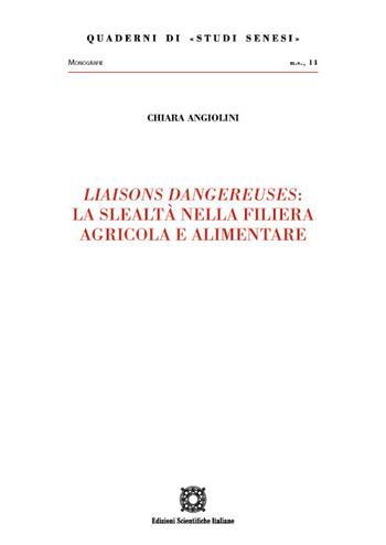 «Liaisons dangereuses»: la slealtà nella filiera agricola e alimentare - Chiara Angiolini - Libro Edizioni Scientifiche Italiane 2023, Quaderni di «Studi senesi» | Libraccio.it