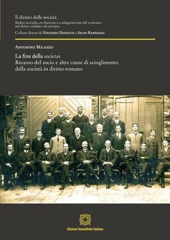 La fine della societas. Recesso del socio e altre cause di scioglimento della società in diritto romano - Antonino Milazzo - Libro Edizioni Scientifiche Italiane 2022, Il diritto delle società | Libraccio.it
