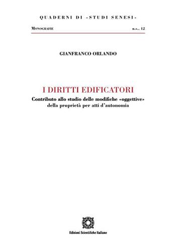 I diritti edificatori. Contributo allo studio delle modifiche «oggettive» della proprietà per atti d'autonomia - Gianfranco Orlando - Libro Edizioni Scientifiche Italiane 2022, Quaderni di «Studi senesi» | Libraccio.it