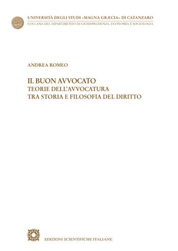 Il buon avvocato. Teorie dell'avvocatura tra storia e filosofia del diritto - Andrea Romeo - Libro Edizioni Scientifiche Italiane 2022, Univ. Catanzaro «Magna Graecia» | Libraccio.it