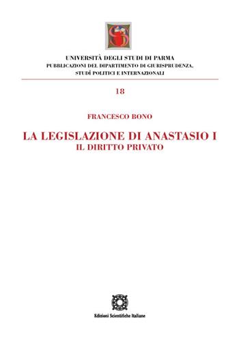La legislazione di Anastasio I. Il diritto privato - Francesco Bono - Libro Edizioni Scientifiche Italiane 2023 | Libraccio.it