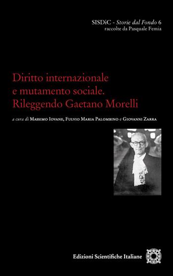 Diritto internazionale e mutamento sociale. Rileggendo Gaetano Morelli  - Libro Edizioni Scientifiche Italiane 2023, SISDiC. Storie dal Fondo | Libraccio.it