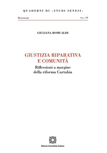 Giustizia riparativa e comunità. Riflessioni a margine della riforma Cartabina - Giuliana Romualdi - Libro Edizioni Scientifiche Italiane 2023, Quaderni di «Studi senesi» | Libraccio.it