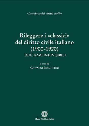 Rileggere i «classici» del diritto civile italiano (1900-1920)  - Libro Edizioni Scientifiche Italiane 2023, La cultura del diritto civile (SISDiC) | Libraccio.it