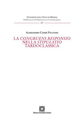 La congruens responsio nella stipulatio tardoclassica - Alessandro Cusmà Piccione - Libro Edizioni Scientifiche Italiane 2023, Univ. Messina-Pubblicazioni del Dipartimento di Giurisprudenza | Libraccio.it