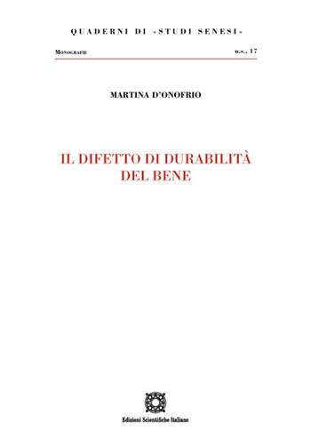 Il difetto di durabilità del bene - Martina D'Onofrio - Libro Edizioni Scientifiche Italiane 2023, Quaderni di «Studi Senesi» | Libraccio.it