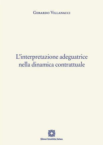 L'interpretazione adeguatrice nella dinamica contrattuale - Gerardo Villanacci - Libro Edizioni Scientifiche Italiane 2023 | Libraccio.it