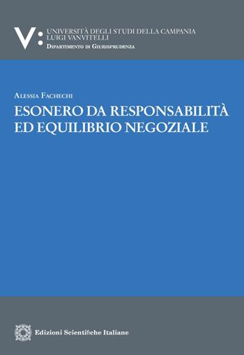 Esonero da responsabilità ed equilibrio negoziale - Alessia Fachechi - Libro Edizioni Scientifiche Italiane 2023, Univ. Campania Luigi Vanvitelli. Dipartimento di giurisprudenza | Libraccio.it