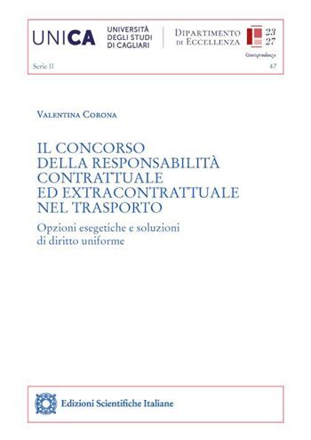 Il concorso della responsabilità contrattuale ed extracontrattuale nel trasporto. Opzioni esegetiche e soluzioni di diritto uniforme - Valentina Corona - Libro Edizioni Scientifiche Italiane 2023 | Libraccio.it