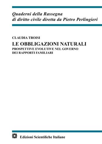 Le obbligazioni naturali. Prospettive evolutive nel governo dei rapporti familiari - Claudia Troisi - Libro Edizioni Scientifiche Italiane 2023, Quaderni della Rassegna di diritto civile | Libraccio.it