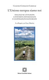 L'Unione europea siamo noi. Dialogo su un'Europa a intensità differenziate e cooperazioni rafforzate. A colloquio con Enzo Mattina