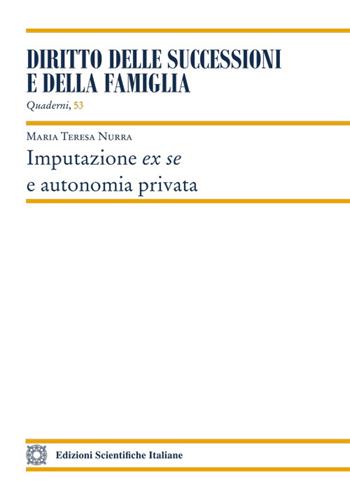 Imputazione ex se e autonomia privata - Maria Teresa Nurra - Libro Edizioni Scientifiche Italiane 2023, Quaderni «Diritto delle successioni e della famiglia» | Libraccio.it
