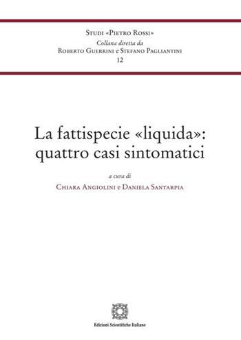 La fattispecie «liquida»: quattro casi sintomatici  - Libro Edizioni Scientifiche Italiane 2023, Univ. Siena-Studi di Pietro Rossi | Libraccio.it