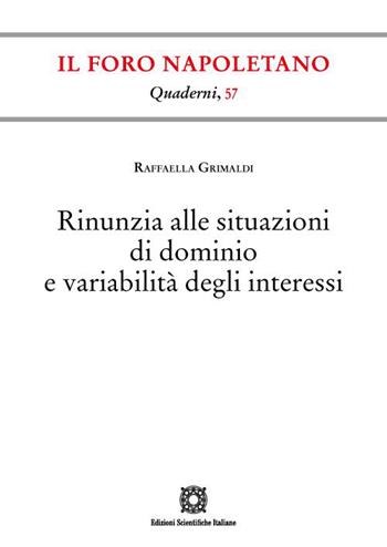 Rinunzia alle situazioni di dominio e variabilità degli interessi - Raffaella Grimaldi - Libro Edizioni Scientifiche Italiane 2023, Quaderni de «Il Foro napoletano» | Libraccio.it