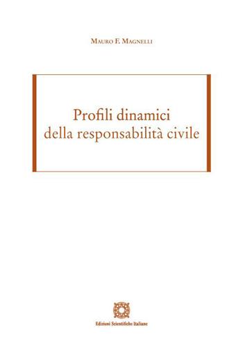 Profili dinamici della responsabilità civile - Mauro F. Magnelli - Libro Edizioni Scientifiche Italiane 2023 | Libraccio.it