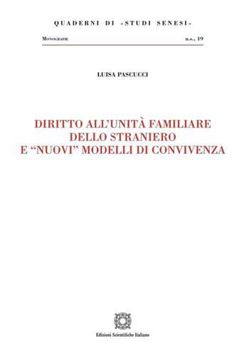 Diritto all'unità familiare dello straniero e «nuovi» modelli di convivenza - Luisa Pascucci - Libro Edizioni Scientifiche Italiane 2023, Quaderni di «Studi senesi» | Libraccio.it