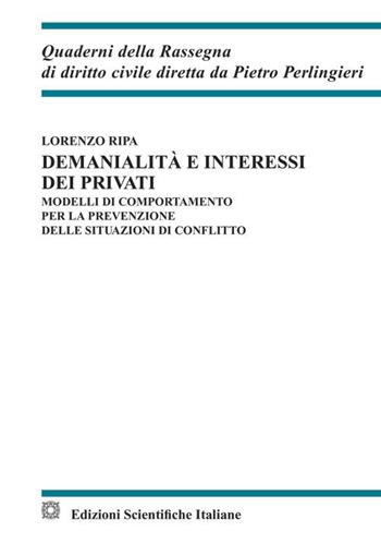 Demanialità e interessi dei privati. Modelli di comportamento per la prevenzione delle situazioni di conflitto - Lorenzo Ripa - Libro Edizioni Scientifiche Italiane 2023, Quaderni della Rassegna di diritto civile | Libraccio.it