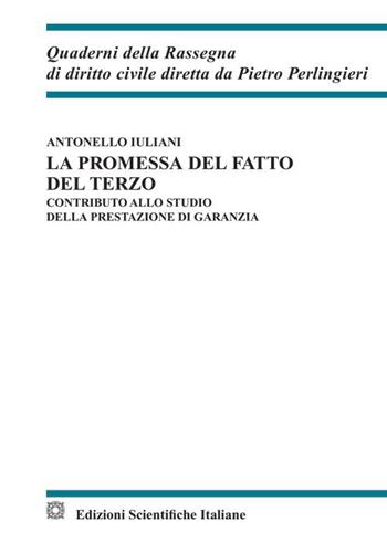 La promessa del fatto del terzo. Contributo allo studio della prestazione di garanzia - Antonello Iuliani - Libro Edizioni Scientifiche Italiane 2023, Quaderni della Rassegna di diritto civile | Libraccio.it