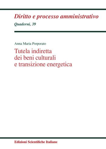 Tutela indiretta dei beni culturali e transizione energetica - Anna Porporato - Libro Edizioni Scientifiche Italiane 2023, Quaderni di diritto e processo amministr. | Libraccio.it