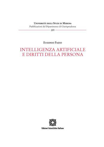 Intelligenza artificiale e diritti della persona - Eugenio Fazio - Libro Edizioni Scientifiche Italiane 2023, Univ. Messina-Pubblicazioni del Dipartimento di Giurisprudenza | Libraccio.it