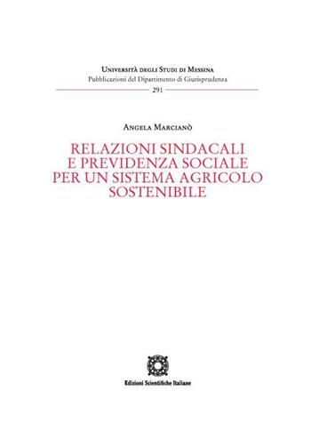 Relazioni sindacali e previdenza sociale per un sistema agricolo sostenibile - Angela Marcianò - Libro Edizioni Scientifiche Italiane 2023, Univ. Messina-Pubblicazioni del Dipartimento di Giurisprudenza | Libraccio.it