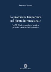 La protezione temporanea nel diritto internazionale. Profili di ricostruzione teorica, prassi e prospettive evolutive