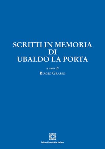 Scritti in memoria di Ubaldo La Porta  - Libro Edizioni Scientifiche Italiane 2023 | Libraccio.it