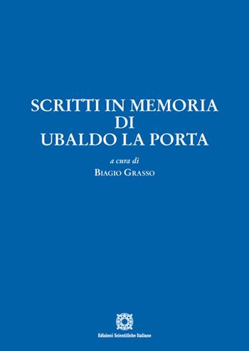 Scritti in memoria di Ubaldo La Porta  - Libro Edizioni Scientifiche Italiane 2023 | Libraccio.it
