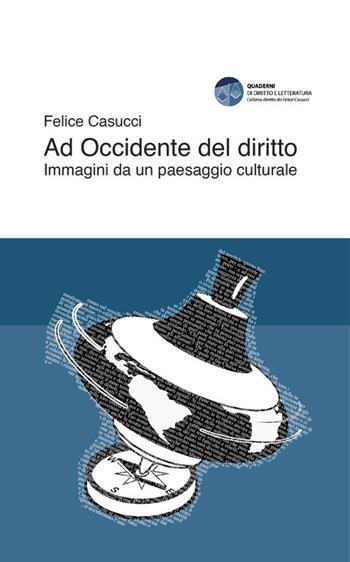 Ad Occidente del diritto. Immagini da un paesaggio culturale - Felice Casucci - Libro Edizioni Scientifiche Italiane 2023, Quaderni di diritto e letteratura | Libraccio.it